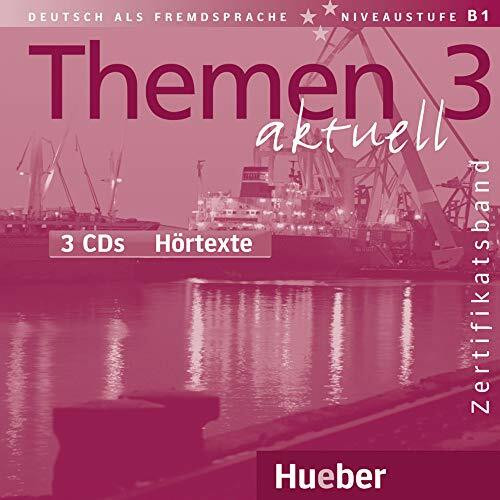 Themen aktuell 3 - Zertifikatsband. 3 Audio-CDs Hörtexte. Deutsch als Fremdsprache - Niveaustufe B1: Deutsch als Fremdsprache / 3 Audio-CDs Hörtexte