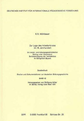 Zur Lage des Arbeiterkindes im 19. Jahrhundert: Ein sozial- und bildungsgeschichtlicher Beitrag unter besonderer Berücksichtigung der Verhältnisse im ... zur deutschen Bildungsgeschichte)