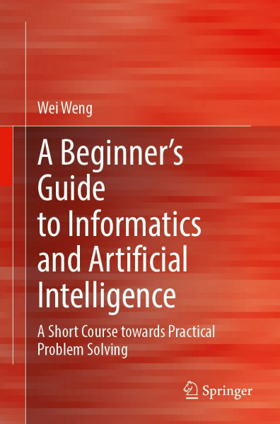 A Beginner’s Guide to Informatics and Artificial Intelligence: A Short Course Towards Practical Problem Solving