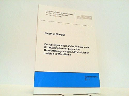Der Untergrundkampf des Ministeriums für Staaatssicherheit gegen den Untersuchungsausschuss Freiheitlicher Juristen in West-Berlin (Schriftenreihe des ... Staatssicherheitsdienstes der ehemaligen DDR)