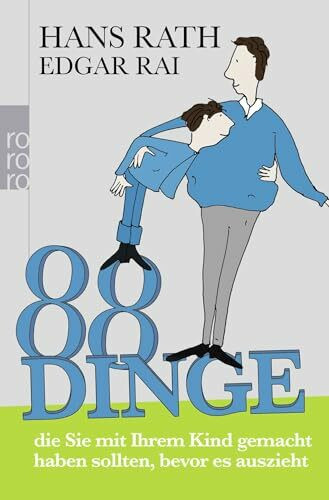 88 Dinge, die Sie mit Ihrem Kind gemacht haben sollten, bevor es auszieht
