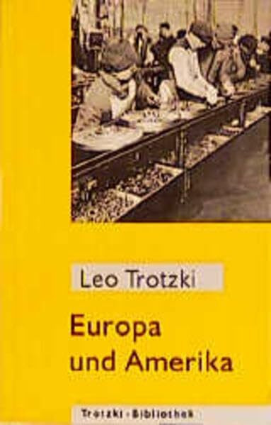 Europa und Amerika: Aussichten der Weltentwicklung (Trotzki-Bibliothek)