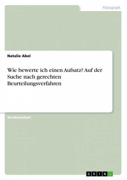 Wie bewerte ich einen Aufsatz? Auf der Suche nach gerechten Beurteilungsverfahren