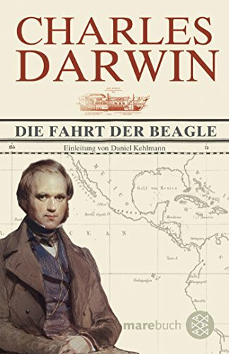 Die Fahrt der Beagle: Tagebuch mit Erforschungen der Naturgeschichte und Geologie der Länder, die auf der Fahrt von HMS Beagle unter dem Komando von ... RN, besucht wurden. Einl. v. Daniel Kehlmann