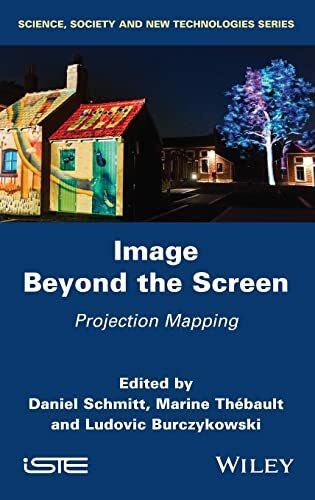 Image Beyond the Screen: Projection Mapping (Science, Society and New Technologies)