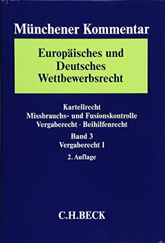 Münchener Kommentar Europäisches und Deutsches Wettbewerbsrecht. Kartellrecht, Missbrauchs- und Fusionskontrolle Gesamtwerk: Münchener Kommentar ... Vergaberecht, Beihilfenrecht