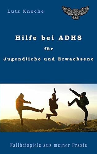 Hilfe bei ADHS für Jugendliche und Erwachsene: Wahre Geschichten aus meiner Praxis