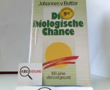 Die biologische Chance. 100 Jahre vital und gesund