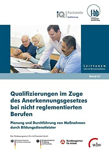 Qualifizierungen im Zuge des Anerkennungsgesetzes bei nicht reglementierten Berufen: Planung und Durchführung von Maßnahmen durch Bildungsdienstleister (Leitfaden für die Bildungspraxis)