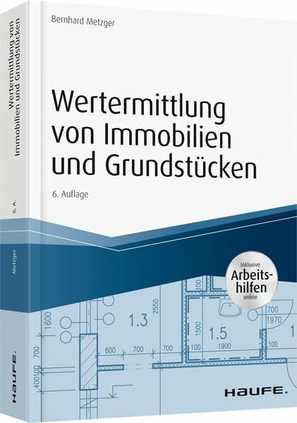 Wertermittlung von Immobilien und Grundstücken - mit Arbeitshilfen online (Haufe Praxisratgeber)