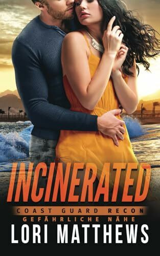 Incinerated: Gefährliche Nähe (Coast Guard RECON, Band 2)