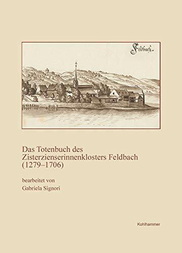 Das Totenbuch des Zisterzienserinnenklosters Feldbach (1279-1706) (Veröffentlichungen der Kommission für geschichtliche Landeskunde in Baden-Württemberg, Reihe A: Quellen, 63, Band 63)