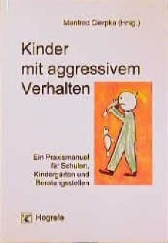 Kinder mit aggressivem Verhalten: Ein Praxismanual für Schulen, Kindergärten und Beratungsstellen