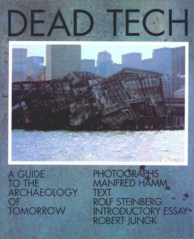 Dead Tech: A Guide to the Archeology of Tomorrow