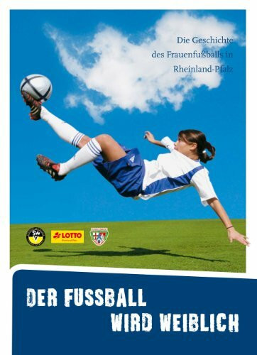 Der Fussball wird weiblich: Die Geschichte des Frauenfußballs in Rheinland-Pfalz