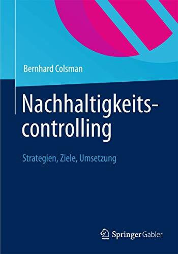 Nachhaltigkeitscontrolling: Strategien, Ziele, Umsetzung (German Edition)