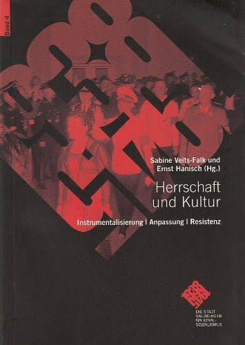 Herrschaft und Kultur. Instrumentalisierung - Anpassung - Resistenz: Die Stadt Salzburg im Nationalsozialismus 4 (Schriftenreihe des Archivs der Stadt Salzburg)