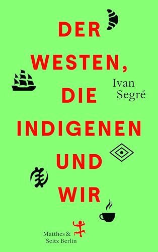 Der Westen, die Indigenen und wir