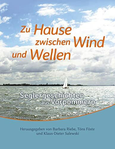 Zu Hause zwischen Wind und Wellen: Seglergeschichten aus Vorpommern