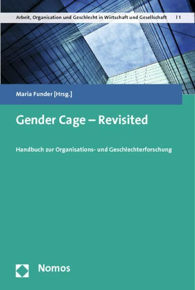 Gender Cage - Revisited: Handbuch zur Organisations- und Geschlechterforschung (Arbeit, Organisation und Diversität in Wirtschaft und Gesellschaft)