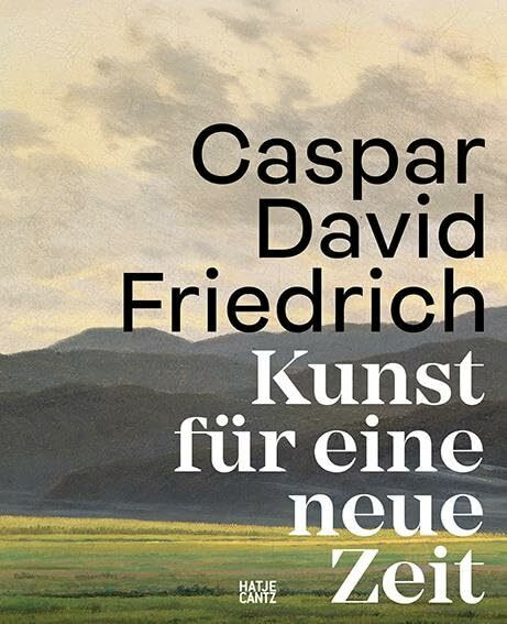 Caspar David Friedrich: Kunst für eine neue Zeit
