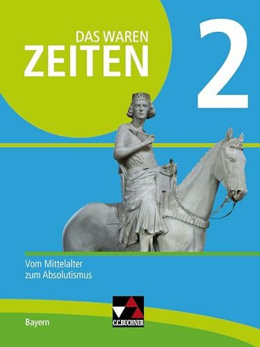 Das waren Zeiten – Neue Ausgabe Bayern / Das waren Zeiten Bayern 2 - neu: Unterrichtswerk für Geschichte an Gymnasien / Vom Mittelalter zum ... Unterrichtswerk für Geschichte an Gymnasien)