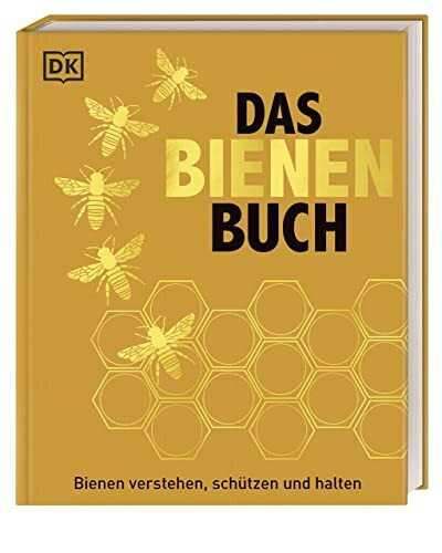 Das Bienen Buch: Bienen verstehen, schützen und halten