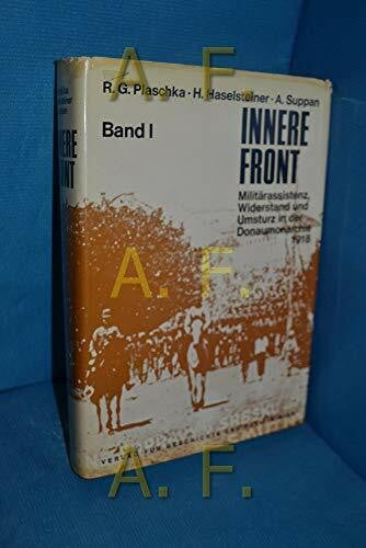 Innere Front. Militärassistenz, Widerstand und Umsturz in der Donaumonarchie 1918: Band 1: Zwischen Streik und Meuterei