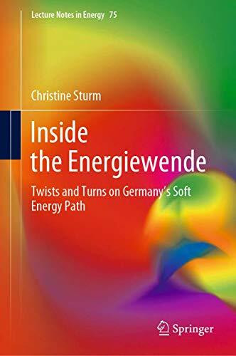 Inside the Energiewende: Twists and Turns on Germany’s Soft Energy Path (Lecture Notes in Energy, 75, Band 75)