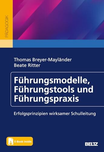 Führungsmodelle, Führungstools und Führungspraxis: Erfolgsprinzipien wirksamer Schulleitung. Mit E-Book inside