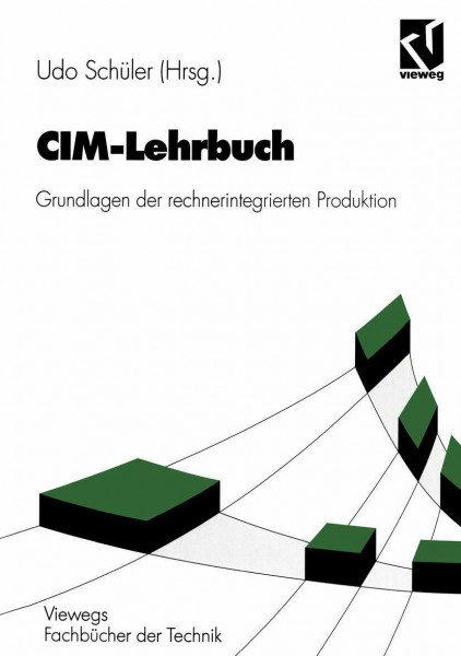 CIM-Lehrbuch: Grundlagen der Rechnerintegrierten Produktion (Viewegs Fachbücher der Technik) (German Edition)
