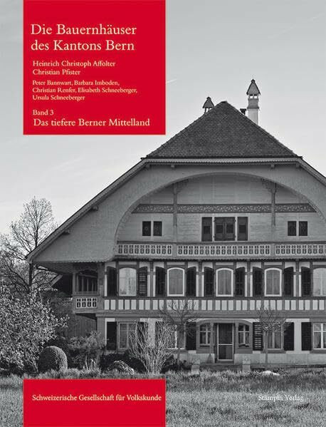 Die Bauernhäuser des Kantons Bern: Band 3: Das tiefere Berner Mittelland. Das Gebiet zwischen Aarwangen und Laupen