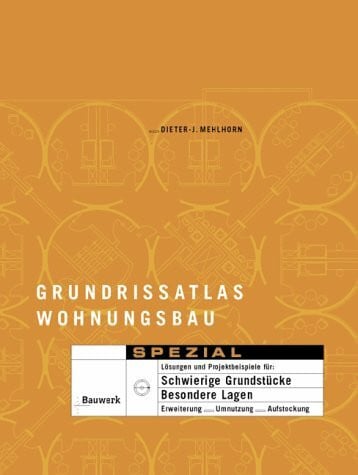 Grundrissatlas Wohnungsbau "Spezial": Lösungen und Projektbeispiele für schwierige Grundstücke, besondere Lagen, Erweiterung, Umnutzung, Aufstockung