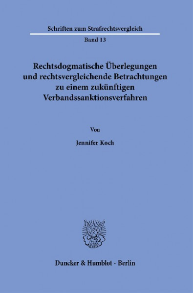 Rechtsdogmatische Überlegungen und rechtsvergleichende Betrachtungen zu einem zukünftigen Verbandssanktionsverfahren.
