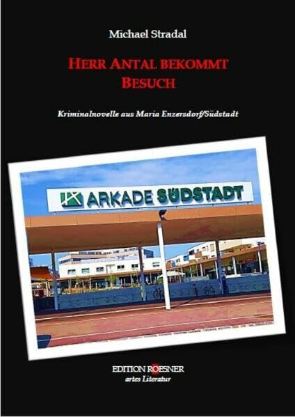 Herr Antal bekommt Besuch: Kriminalnovelle aus Maria Enzersdorf/Südstadt