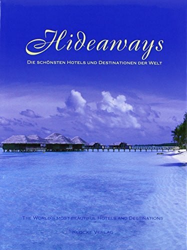 Hideaways. Die schönsten Hotels und Destinationen der Welt