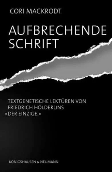 Aufbrechende Schrift: Textgenetische Lektüren von Friedrich Hölderlins "Der Einzige" (Epistemata - Würzburger wissenschaftliche Schriften. Reihe Literaturwissenschaft)