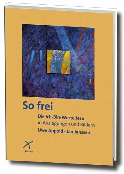 So frei: Die Ich-Bin-Worte Jesu in Auslegungen und Bildern