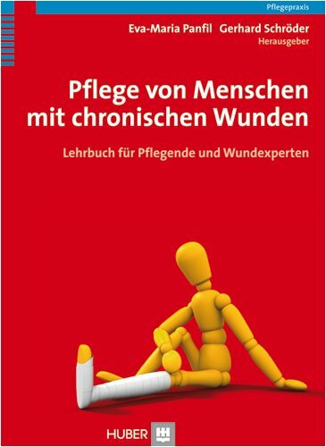 Pflege von Menschen mit chronischen Wunden: Lehrbuch für Pflegende und Wundexperten