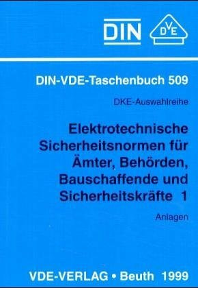 Elektrotechnische Sicherheitsnormen für Ämter, Behörden, Bauschaffende und Sicherheitskräfte, Tl.1, Anlagen