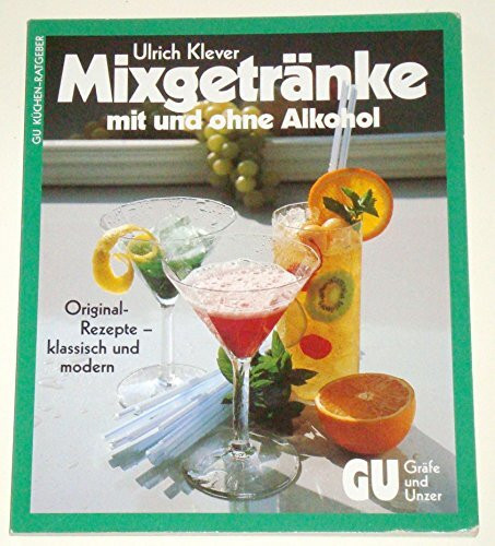 Mixgetränke - mit und ohne Alkohol. Original-Rezepte - klassisch und modern