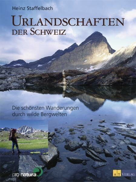 Urlandschaften der Schweiz: Die schönsten Wanderungen durch wilde Bergwelten