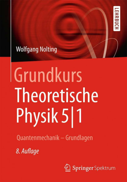 Grundkurs Theoretische Physik 5/1: Quantenmechanik - Grundlagen (Springer-Lehrbuch)