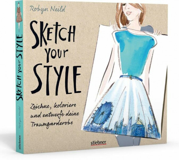 Sketch your Style: Zeichne, koloriere und entwerfe deine Traumgarderobe