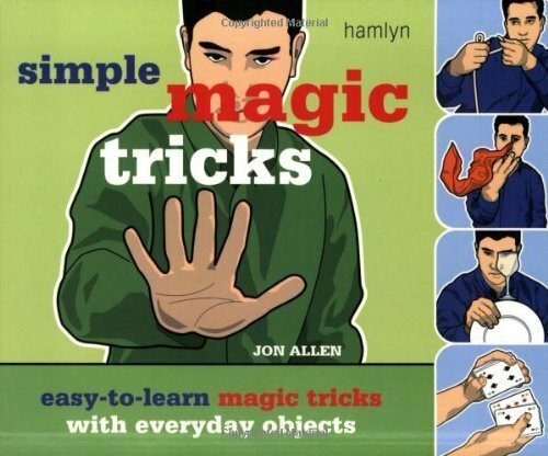 Simple Magic Tricks: Easy-to-Learn Magic Tricks with Everyday Objects