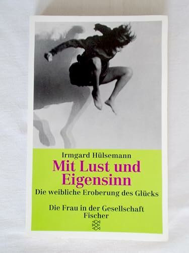 Mit Lust und Eigensinn: Die weibliche Eroberung des Glücks