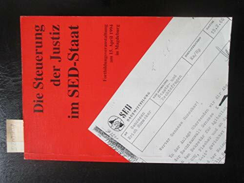 Die Steuerung der Justiz im SED-Staat. Fortbildungsveranstaltung am 15. April 1994 in Magdeburg