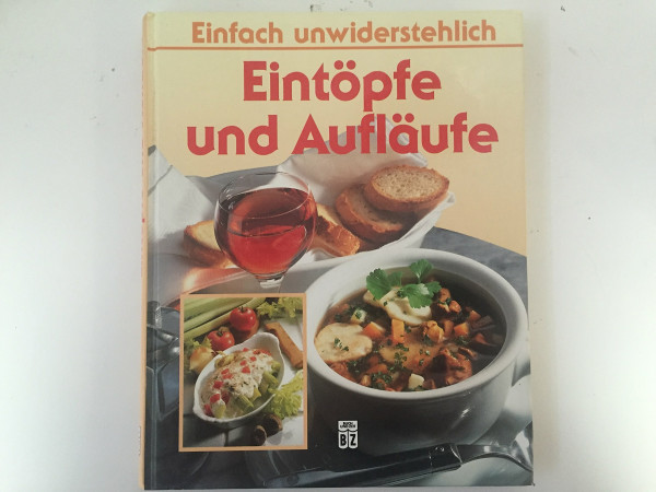 Eintöpfe und Aufläufe : einfach unwiderstehlich.