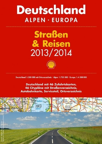 Shell Straßen & Reisen 2013/2014: Deutschland/Alpen/Europa: Deutschland mit 46 Zufahrtskarten, 46 Citypläne mit Straßenverzeichnis, Autobahnkarte, Serviceteil, Ortsverzeichnis