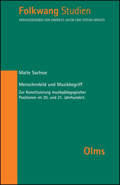 Menschenbild und Musikbegriff: Zur Konstituierung musikpädagogischer Positionen im 20. und 21. Jahrhundert. (Folkwangstudien)